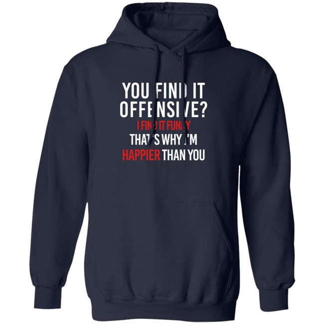 You Find It Offensive I Find It Funny Shirt You Find It Offensive I Find It Funny Shirt