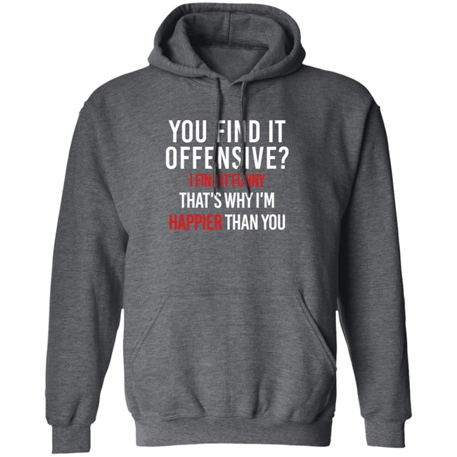You Find It Offensive I Find It Funny Shirt You Find It Offensive I Find It Funny Shirt