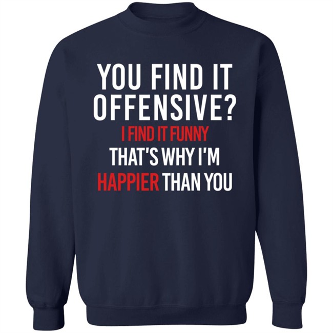 You Find It Offensive I Find It Funny Shirt You Find It Offensive I Find It Funny Shirt