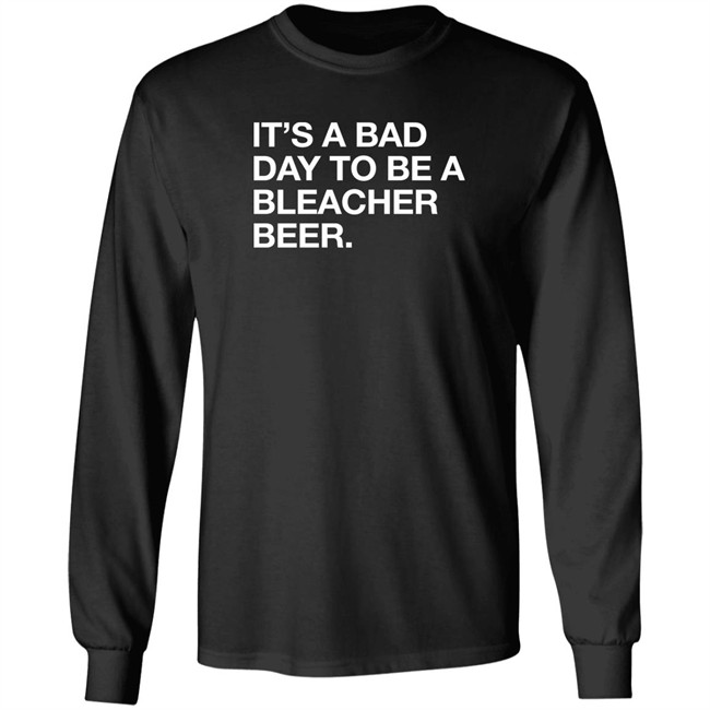 Obvious Shirts It's A Bad Day To Be A Bleacher Beer Shirt Obvious Shirts It's A Bad Day To Be A Bleacher Beer Shirt
