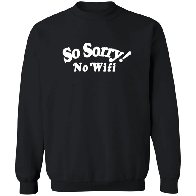 Mad Happy So Sorry No Wifi Hoodie Mad Happy So Sorry No Wifi Hoodie