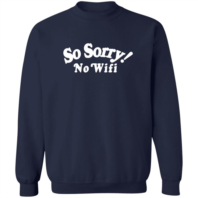 Mad Happy So Sorry No Wifi Hoodie Mad Happy So Sorry No Wifi Hoodie
