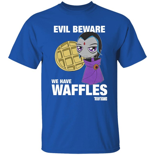 Evil Beware We Have Waffles Teen Titans Shirt Rebeltaxi Evil Beware We Have Waffles Teen Titans Shirt Rebeltaxi