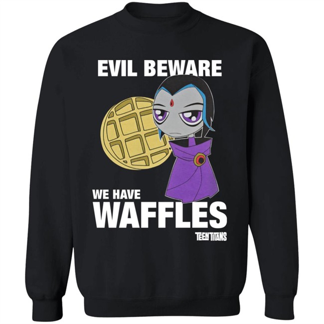 Evil Beware We Have Waffles Teen Titans Shirt Rebeltaxi Evil Beware We Have Waffles Teen Titans Shirt Rebeltaxi