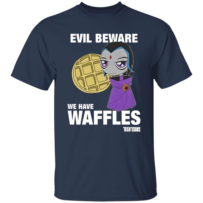 Evil Beware We Have Waffles Teen Titans Shirt Rebeltaxi Evil Beware We Have Waffles Teen Titans Shirt Rebeltaxi