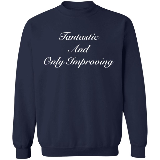 Fantastic And Only Improving Hoodie Fantastic And Only Improving Hoodie