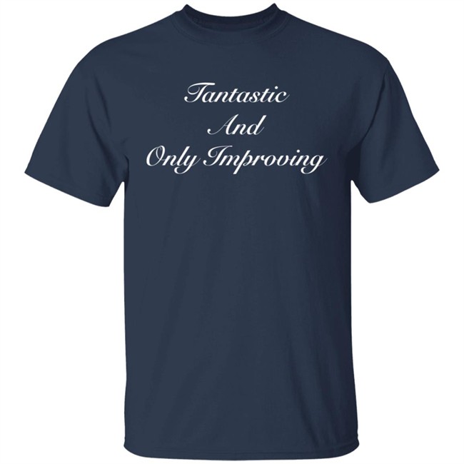 Fantastic And Only Improving Hoodie Fantastic And Only Improving Hoodie