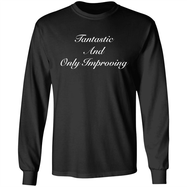 Fantastic And Only Improving Hoodie Fantastic And Only Improving Hoodie