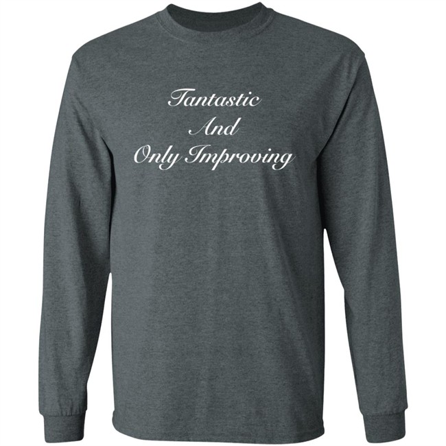 Fantastic And Only Improving Hoodie Fantastic And Only Improving Hoodie