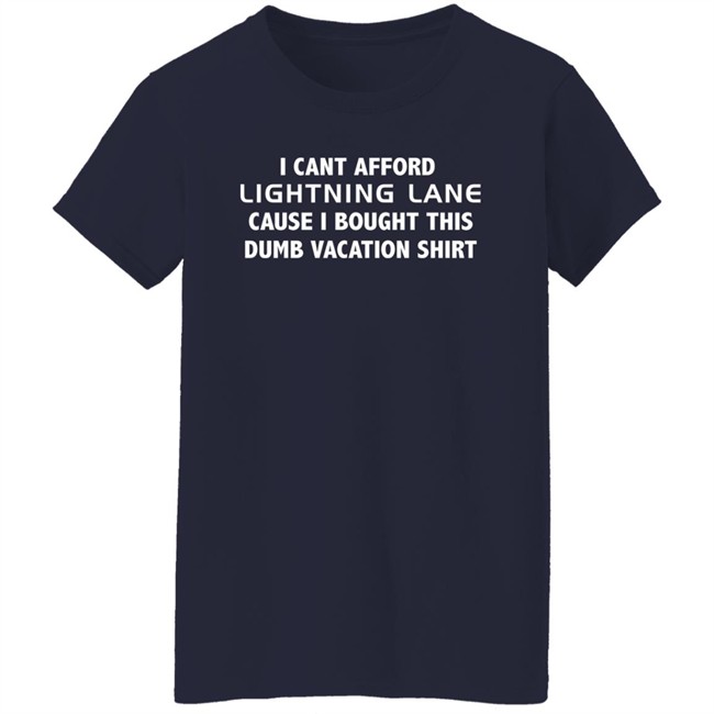 I Cant Afford Lightning Lane Cause I Bought This Dumb Vacation Shirt Shirt Christian I Cant Afford Lightning Lane Cause I Bought This Dumb Vacation Shirt Shirt Christian