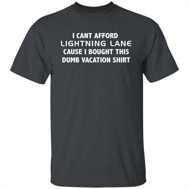 I Cant Afford Lightning Lane Cause I Bought This Dumb Vacation Shirt Shirt Christian I Cant Afford Lightning Lane Cause I Bought This Dumb Vacation Shirt Shirt Christian