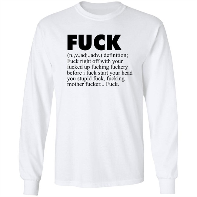 Fuck (n.,v.,adj.,adv.) Definition Fuck Right Off With Your Fucked Up Fucking Fuckery Before I Fuck Start Your Head You Stupid Fuck, Fucking Mother Fucker Fuck Shirt Jeff Timmer Fuck (n.,v.,adj.,adv.) Definition Fuck Right Off With Your Fucked Up Fucking Fuckery Before I Fuck Start Your Head You Stupid Fuck, Fucking Mother Fucker Fuck Shirt Jeff Timmer