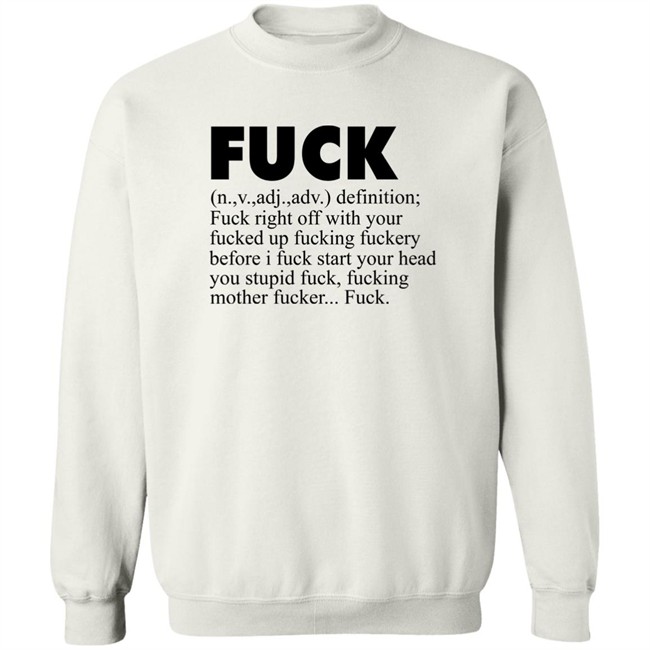 Fuck (n.,v.,adj.,adv.) Definition Fuck Right Off With Your Fucked Up Fucking Fuckery Before I Fuck Start Your Head You Stupid Fuck, Fucking Mother Fucker Fuck Shirt Jeff Timmer Fuck (n.,v.,adj.,adv.) Definition Fuck Right Off With Your Fucked Up Fucking Fuckery Before I Fuck Start Your Head You Stupid Fuck, Fucking Mother Fucker Fuck Shirt Jeff Timmer