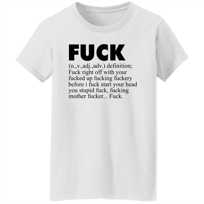 Fuck (n.,v.,adj.,adv.) Definition Fuck Right Off With Your Fucked Up Fucking Fuckery Before I Fuck Start Your Head You Stupid Fuck, Fucking Mother Fucker Fuck Shirt Jeff Timmer Fuck (n.,v.,adj.,adv.) Definition Fuck Right Off With Your Fucked Up Fucking Fuckery Before I Fuck Start Your Head You Stupid Fuck, Fucking Mother Fucker Fuck Shirt Jeff Timmer