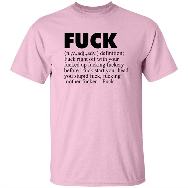 Fuck (n.,v.,adj.,adv.) Definition Fuck Right Off With Your Fucked Up Fucking Fuckery Before I Fuck Start Your Head You Stupid Fuck, Fucking Mother Fucker Fuck Shirt Jeff Timmer Fuck (n.,v.,adj.,adv.) Definition Fuck Right Off With Your Fucked Up Fucking Fuckery Before I Fuck Start Your Head You Stupid Fuck, Fucking Mother Fucker Fuck Shirt Jeff Timmer