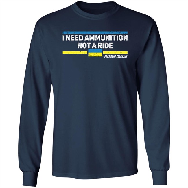 I Need Ammunition Not A Ride Ukraine President Zelensky T Shirt I Need Ammunition Not A Ride Ukraine President Zelensky T Shirt