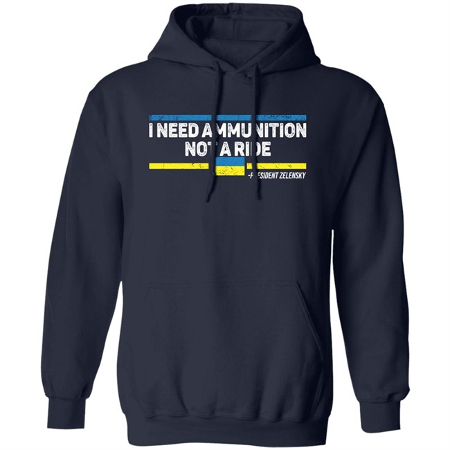 I Need Ammunition Not A Ride Ukraine President Zelensky T Shirt I Need Ammunition Not A Ride Ukraine President Zelensky T Shirt