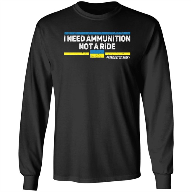 I Need Ammunition Not A Ride Ukraine President Zelensky T Shirt I Need Ammunition Not A Ride Ukraine President Zelensky T Shirt