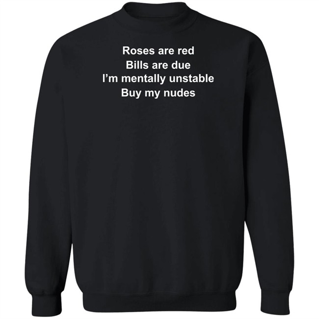 Wicked Witch Of The South Roses Are Red Bills Are Due I'm Mentally Unstable Buy My Nudes Shirt Wicked Witch Of The South Roses Are Red Bills Are Due I'm Mentally Unstable Buy My Nudes Shirt