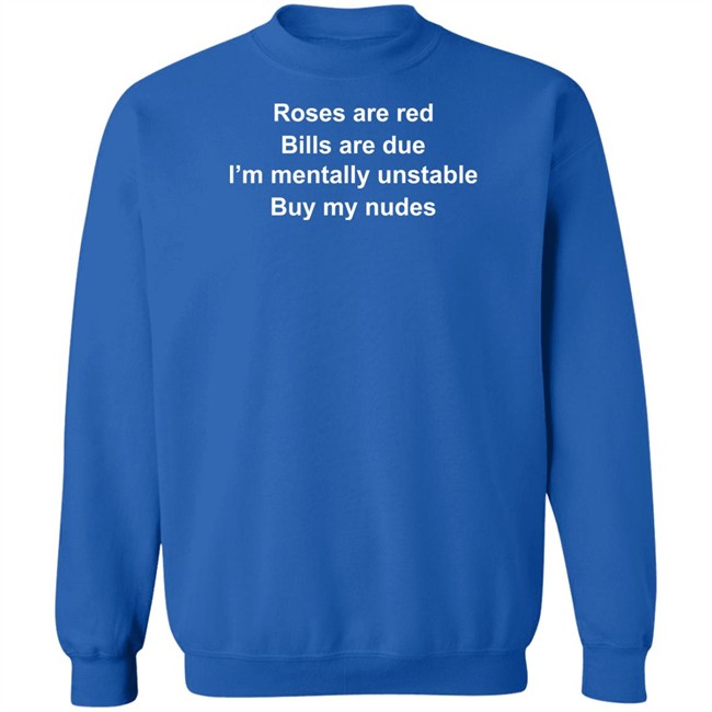 Wicked Witch Of The South Roses Are Red Bills Are Due I'm Mentally Unstable Buy My Nudes Shirt Wicked Witch Of The South Roses Are Red Bills Are Due I'm Mentally Unstable Buy My Nudes Shirt