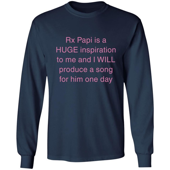 Rx Papi Is A Huge Inspiration To Me And I Will Produce A Song For Him One Day Shirt Rxpapii Rx Papi Is A Huge Inspiration To Me And I Will Produce A Song For Him One Day Shirt Rxpapii