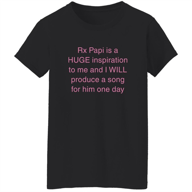 Rx Papi Is A Huge Inspiration To Me And I Will Produce A Song For Him One Day Shirt Rxpapii Rx Papi Is A Huge Inspiration To Me And I Will Produce A Song For Him One Day Shirt Rxpapii