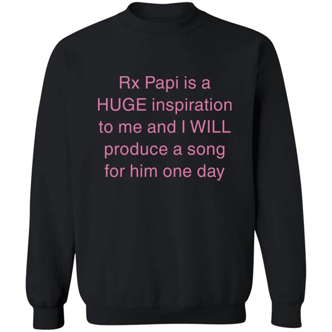 Rx Papi Is A Huge Inspiration To Me And I Will Produce A Song For Him One Day Shirt Rxpapii Rx Papi Is A Huge Inspiration To Me And I Will Produce A Song For Him One Day Shirt Rxpapii