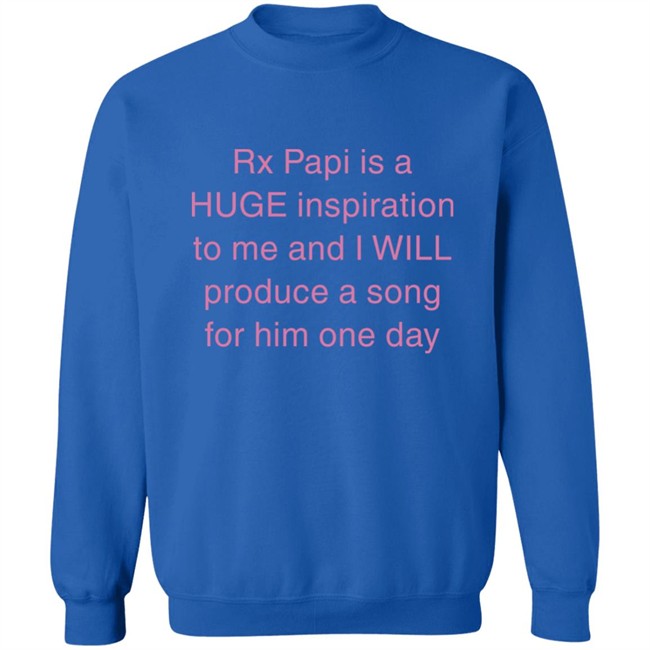 Rx Papi Is A Huge Inspiration To Me And I Will Produce A Song For Him One Day Shirt Rxpapii Rx Papi Is A Huge Inspiration To Me And I Will Produce A Song For Him One Day Shirt Rxpapii
