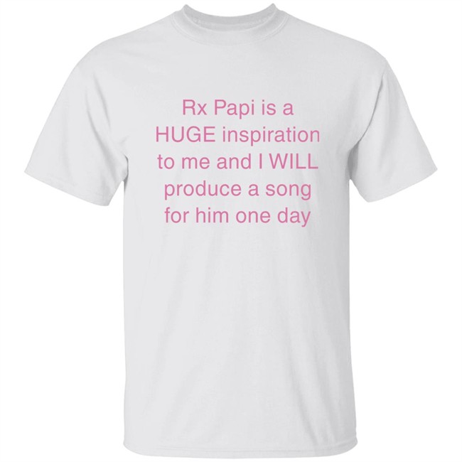 Rx Papi Is A Huge Inspiration To Me And I Will Produce A Song For Him One Day Shirt Rxpapii Rx Papi Is A Huge Inspiration To Me And I Will Produce A Song For Him One Day Shirt Rxpapii
