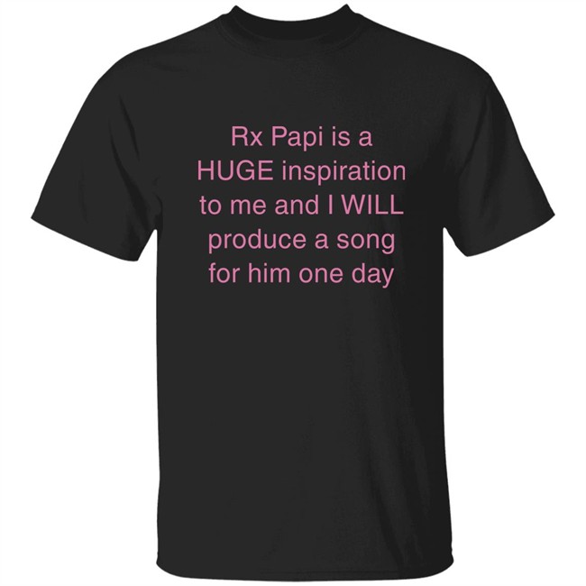 Rx Papi Is A Huge Inspiration To Me And I Will Produce A Song For Him One Day Shirt Rxpapii Rx Papi Is A Huge Inspiration To Me And I Will Produce A Song For Him One Day Shirt Rxpapii