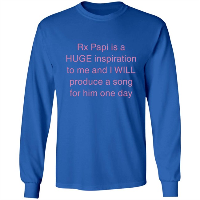Rx Papi Is A Huge Inspiration To Me And I Will Produce A Song For Him One Day Shirt Rxpapii Rx Papi Is A Huge Inspiration To Me And I Will Produce A Song For Him One Day Shirt Rxpapii