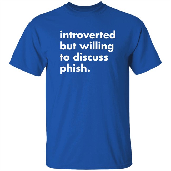Introverted But Willing To Discuss Phish Shirt Robert Miller Introverted But Willing To Discuss Phish Shirt Robert Miller