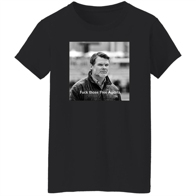Fuck Those Free Agents Chris Ballard Shirt George Gturn3796 Fuck Those Free Agents Chris Ballard Shirt George Gturn3796