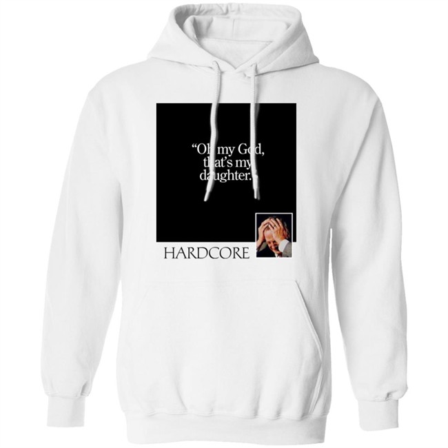 Oh My God That's My Daughter Hardcore Shirt The Gay Chingy Oh My God That's My Daughter Hardcore Shirt The Gay Chingy