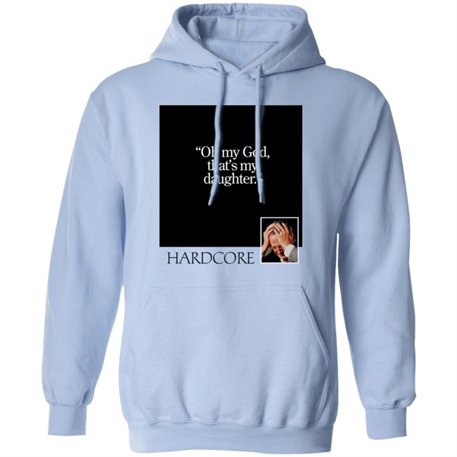 Oh My God That's My Daughter Hardcore Shirt The Gay Chingy Oh My God That's My Daughter Hardcore Shirt The Gay Chingy