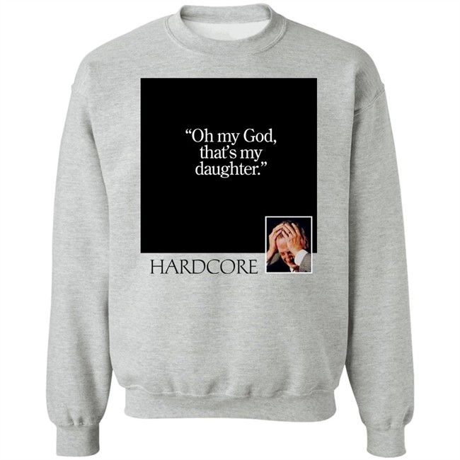 Oh My God That's My Daughter Hardcore Shirt The Gay Chingy Oh My God That's My Daughter Hardcore Shirt The Gay Chingy