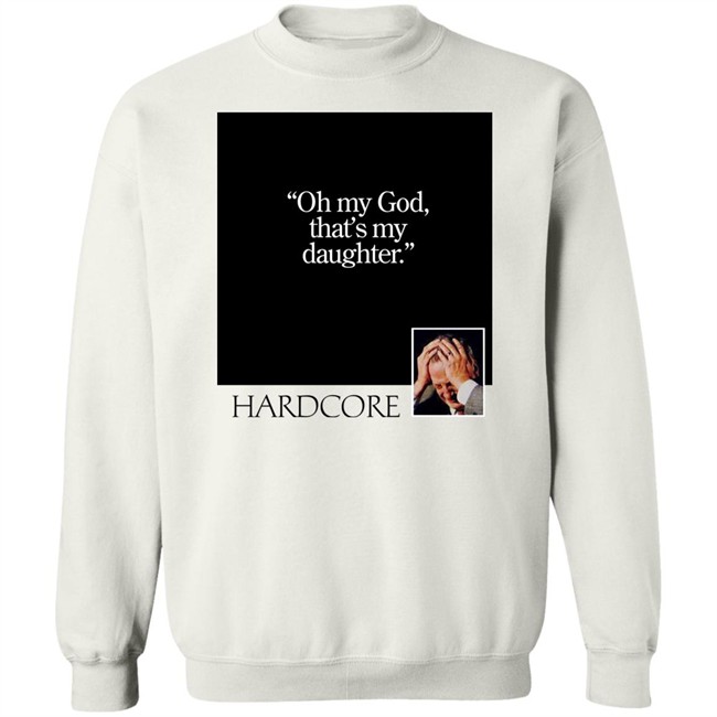 Oh My God That's My Daughter Hardcore Shirt The Gay Chingy Oh My God That's My Daughter Hardcore Shirt The Gay Chingy