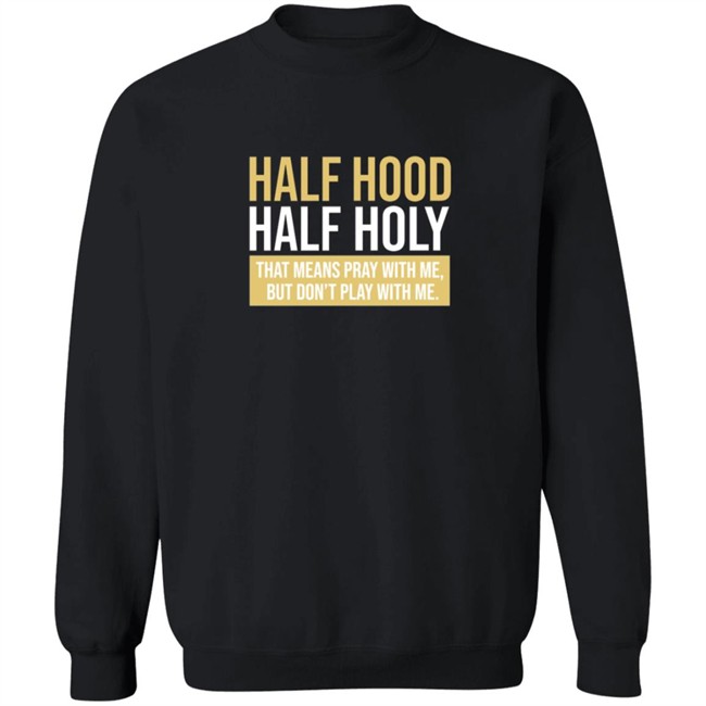 Half Hood Half Holy Sweatshirt Half Hood Half Holy Sweatshirt