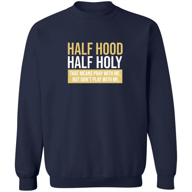 Half Hood Half Holy Shirt Half Hood Half Holy Shirt