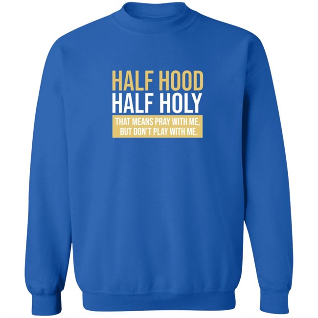 Half Hood Half Holy Shirt Half Hood Half Holy Shirt