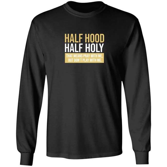 Half Hood Half Holy Shirt Half Hood Half Holy Shirt