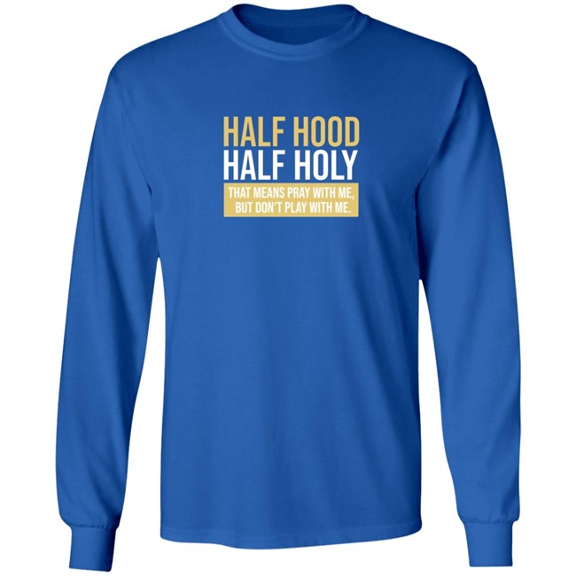 Half Hood Half Holy Shirt Half Hood Half Holy Shirt