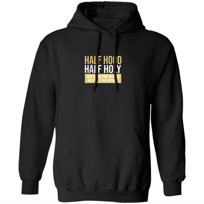 Half Hood Half Holy Shirt Half Hood Half Holy Shirt