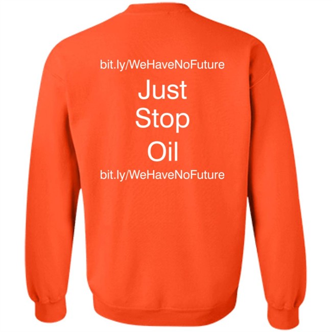 Just Stop Oil We Have Not Future Shirt Orange Premier League Everton Game Against Newcastle Just Stop Oil We Have Not Future Shirt Orange Premier League Everton Game Against Newcastle