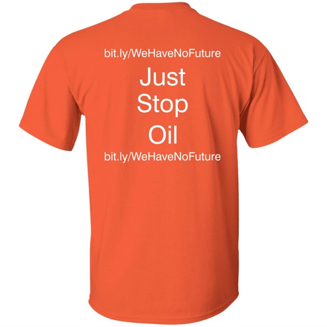 Just Stop Oil We Have Not Future Shirt Orange Premier League Everton Game Against Newcastle Just Stop Oil We Have Not Future Shirt Orange Premier League Everton Game Against Newcastle
