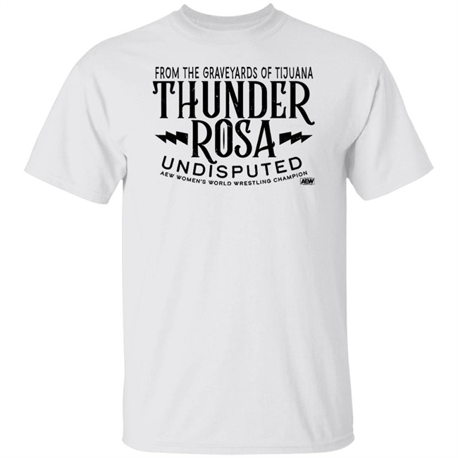 From The Graveyards Of Tijuana Thunder Rosa Undisputed Women's World Champion Shirt Aew Shop
