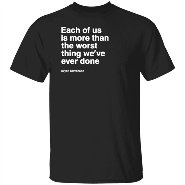 Equal Justice Initiative Each Of Us Is More Than The Worst Thing We've Ever Done Bryan Stevenson Shirt