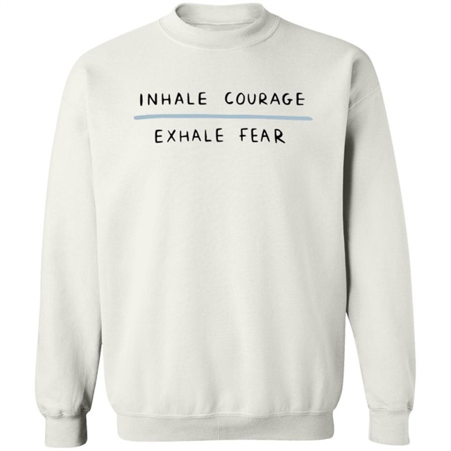 Inhale Courage Exhale Fear Sweatshirt Hyungwons Inhale Courage Exhale Fear Sweatshirt Hyungwons