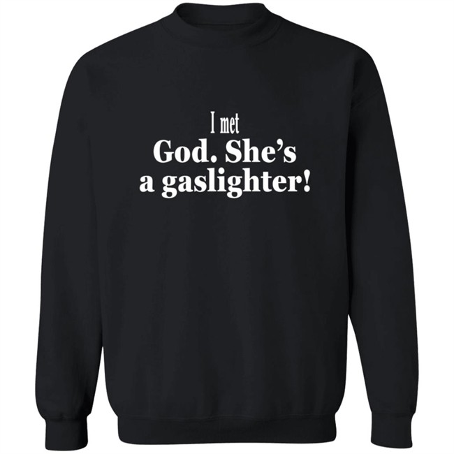 Bert Mccracken I Met God She's A Gaslighter Tee Shirt Bert Mccracken I Met God She's A Gaslighter Tee Shirt