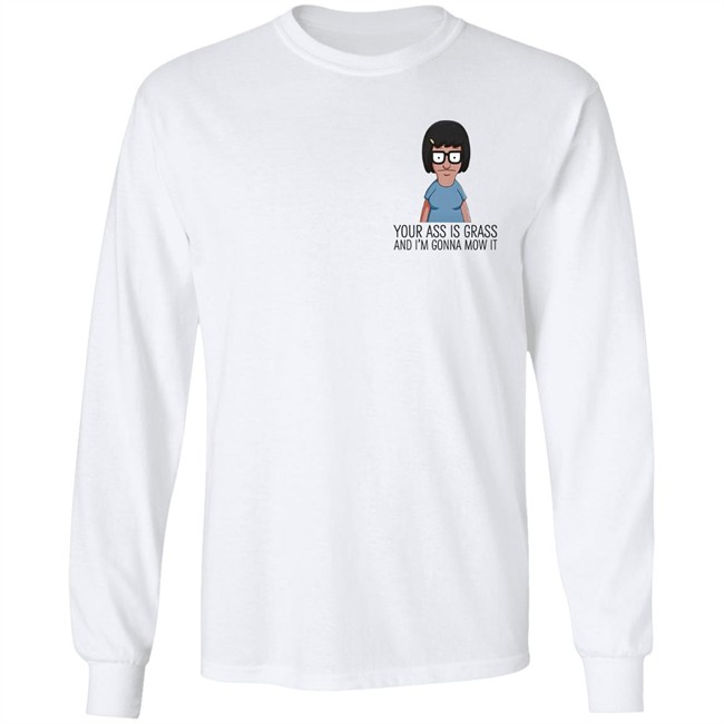 Your Ass Is Grass And I'm Gonna Mow It Bob's Burgers Shirt Dylan Dylagain Your Ass Is Grass And I'm Gonna Mow It Bob's Burgers Shirt Dylan Dylagain